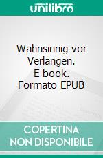 Wahnsinnig vor Verlangen. E-book. Formato EPUB ebook