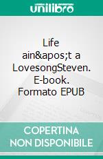 Life ain't a LovesongSteven. E-book. Formato EPUB ebook di Ivonne K. Wimper