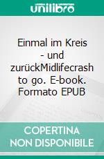 Einmal im Kreis - und zurückMidlifecrash to go. E-book. Formato EPUB