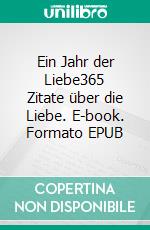 Ein Jahr der Liebe365 Zitate über die Liebe. E-book. Formato EPUB ebook di Nora Benzing