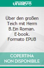 Über den großen Teich mit Herrn B.Ein Roman. E-book. Formato EPUB ebook