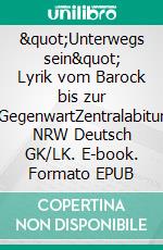 "Unterwegs sein" Lyrik vom Barock bis zur GegenwartZentralabitur NRW Deutsch GK/LK. E-book. Formato EPUB ebook
