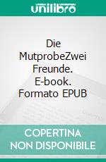 Die MutprobeZwei Freunde. E-book. Formato EPUB ebook di Volker Kuhnen