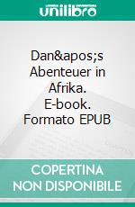 Dan's Abenteuer in Afrika. E-book. Formato EPUB ebook di Raginmund Raginmund