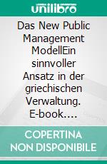 Das New Public Management ModellEin sinnvoller Ansatz in der griechischen Verwaltung. E-book. Formato EPUB ebook