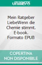 Mein Ratgeber LiebeWenn die Chemie stimmt. E-book. Formato EPUB ebook di J.R. Lucas Wolf