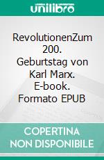 RevolutionenZum 200. Geburtstag von Karl Marx. E-book. Formato EPUB ebook di Kolbe Harald