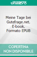 Meine Tage bei Gutefrage.net. E-book. Formato EPUB ebook di B.S. Orthau