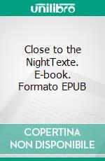 Close to the NightTexte. E-book. Formato EPUB ebook