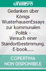 Gedanken über Königs WusterhausenEssays zur kommunalen Politik - Versuch einer Standortbestimmung. E-book. Formato EPUB ebook