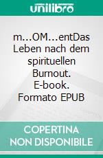 m...OM...entDas Leben nach dem spirituellen Burnout. E-book. Formato EPUB ebook di Pier Zellin