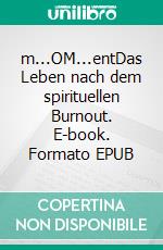 m...OM...entDas Leben nach dem spirituellen Burnout. E-book. Formato EPUB ebook