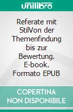 Referate mit StilVon der Themenfindung bis zur Bewertung. E-book. Formato EPUB ebook