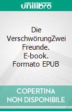 Die VerschwörungZwei Freunde. E-book. Formato EPUB ebook