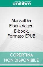 AlarvailDer Elbenkrieger. E-book. Formato EPUB ebook di Alexander Merow