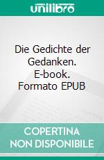 Die Gedichte der Gedanken. E-book. Formato EPUB ebook