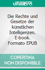 Die Rechte und Gesetze der künstlichen Intelligenzen. E-book. Formato EPUB ebook