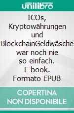 ICOs, Kryptowährungen und BlockchainGeldwäsche war noch nie so einfach. E-book. Formato EPUB ebook