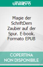 Magie der SchriftDem Zauber auf der Spur. E-book. Formato EPUB ebook