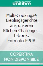 Multi-Cooking34 Lieblingsgerichte aus unseren Küchen-Challenges. E-book. Formato EPUB ebook