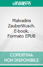 Malvadins ZauberWusch. E-book. Formato EPUB ebook di Verena Grüneweg