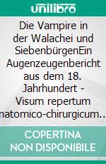 Die Vampire in der Walachei und SiebenbürgenEin Augenzeugenbericht aus dem 18. Jahrhundert - Visum repertum anatomico-chirurgicum. E-book. Formato EPUB ebook