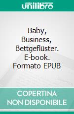 Baby, Business, Bettgeflüster. E-book. Formato EPUB ebook di Julia Niewöhner