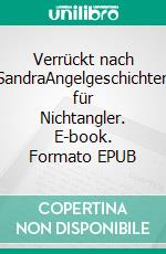 Verrückt nach SandraAngelgeschichten für Nichtangler. E-book. Formato EPUB ebook di Jörg Nöth