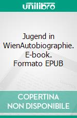 Jugend in WienAutobiographie. E-book. Formato EPUB ebook