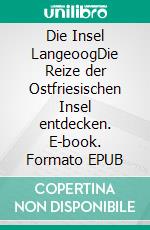 Die Insel LangeoogDie Reize der Ostfriesischen Insel entdecken. E-book. Formato EPUB ebook di Günter Dehne