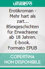 Erotikroman - Mehr hart als zart... 8Sexgeschichten für Erwachsene ab 18 Jahren. E-book. Formato EPUB ebook di Sarah Müller