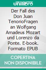 Der Fall des Don Juan TenorioFragen an Wolfgang Amadeus Mozart und Lorenzo da Ponte. E-book. Formato EPUB ebook di Hans Arnold Overkuen