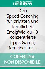 Dein Speed-Coaching für privaten und beruflichen ErfolgWie du 43 konzentrierte Tipps &amp; Reminder für dein brillantes Mindset nutzt!. E-book. Formato EPUB ebook