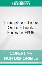 HimmelspostLiebe Oma. E-book. Formato EPUB ebook