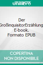 Der GroßinquisitorErzählung. E-book. Formato EPUB ebook