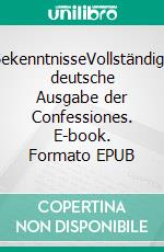 BekenntnisseVollständige deutsche Ausgabe der Confessiones. E-book. Formato EPUB ebook