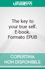 The key to your true self. E-book. Formato EPUB ebook di Silvia Kaufer