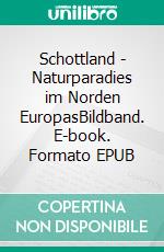 Schottland - Naturparadies im Norden EuropasBildband. E-book. Formato EPUB ebook di Sascha Stoll