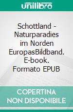 Schottland - Naturparadies im Norden EuropasBildband. E-book. Formato EPUB ebook