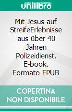 Mit Jesus auf StreifeErlebnisse aus über 40 Jahren Polizeidienst. E-book. Formato EPUB ebook