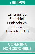 Ein Engel auf ErdenMein Erstlesebuch. E-book. Formato EPUB ebook di Anja Offelder