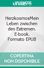 HerzkosmosMein Leben zwischen den Extremen. E-book. Formato EPUB