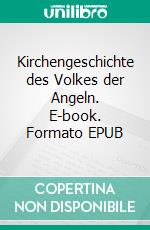 Kirchengeschichte des Volkes der Angeln. E-book. Formato EPUB ebook di Beda Venerabilis