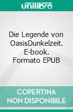 Die Legende von OasisDunkelzeit. E-book. Formato EPUB ebook di Janine Tollot