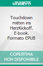 Touchdown mitten ins HerzKickoff. E-book. Formato EPUB ebook