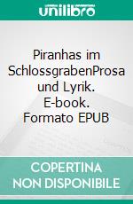 Piranhas im SchlossgrabenProsa und Lyrik. E-book. Formato EPUB ebook di Brigitte Vollenberg