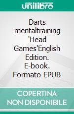 Darts mentaltraining "Head Games"English Edition. E-book. Formato EPUB ebook