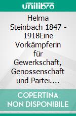 Helma Steinbach 1847 - 1918Eine Vorkämpferin für Gewerkschaft, Genossenschaft und Partei. E-book. Formato EPUB ebook