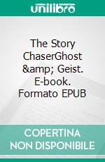 The Story ChaserGhost &amp; Geist. E-book. Formato EPUB ebook