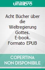 Acht Bücher über die Weltregierung Gottes. E-book. Formato EPUB ebook di Salvianus von Massilia